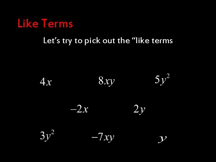 Like Terms Let’s try to pick out the “like terms 