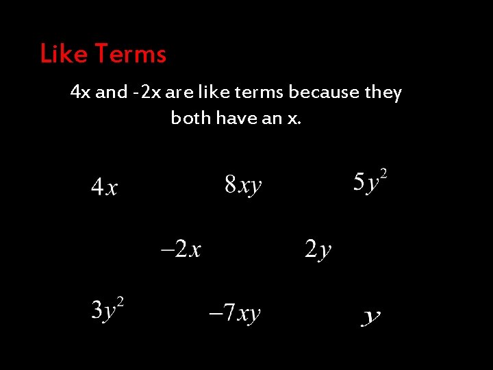 Like Terms 4 x and -2 x are like terms because they both have