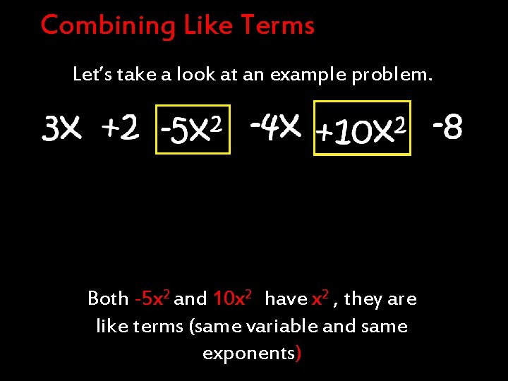 Combining Like Terms Let’s take a look at an example problem. Both -5 x