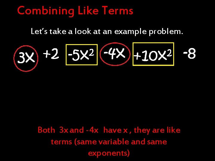Combining Like Terms Let’s take a look at an example problem. Both 3 x