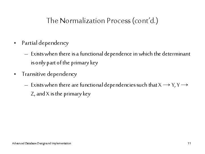 The Normalization Process (cont’d. ) • Partial dependency – Exists when there is a