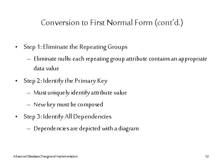 Conversion to First Normal Form (cont’d. ) • Step 1: Eliminate the Repeating Groups