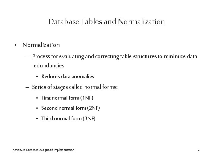 Database Tables and Normalization • Normalization – Process for evaluating and correcting table structures