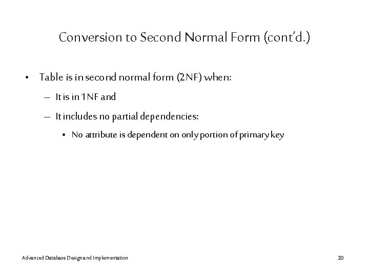 Conversion to Second Normal Form (cont’d. ) • Table is in second normal form