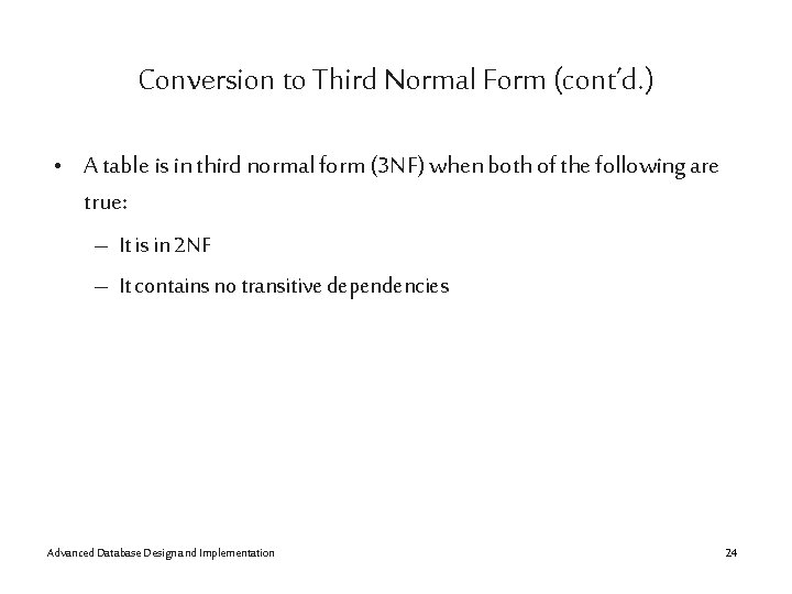 Conversion to Third Normal Form (cont’d. ) • A table is in third normal
