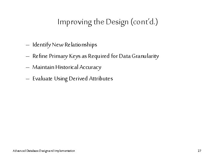 Improving the Design (cont’d. ) – – Identify New Relationships Refine Primary Keys as