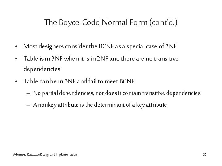 The Boyce-Codd Normal Form (cont’d. ) • Most designers consider the BCNF as a