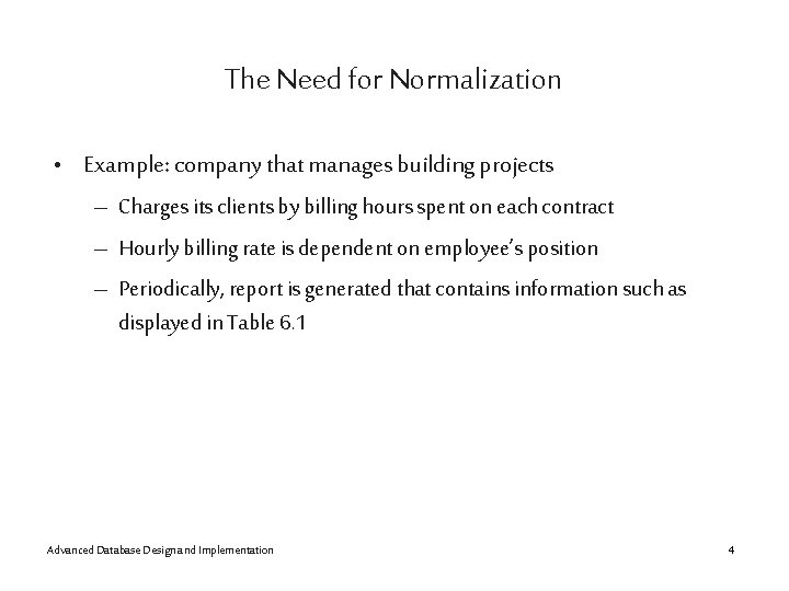 The Need for Normalization • Example: company that manages building projects – Charges its