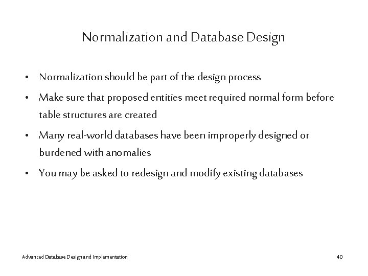 Normalization and Database Design • Normalization should be part of the design process •