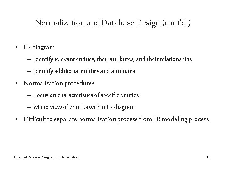 Normalization and Database Design (cont’d. ) • ER diagram – Identify relevant entities, their