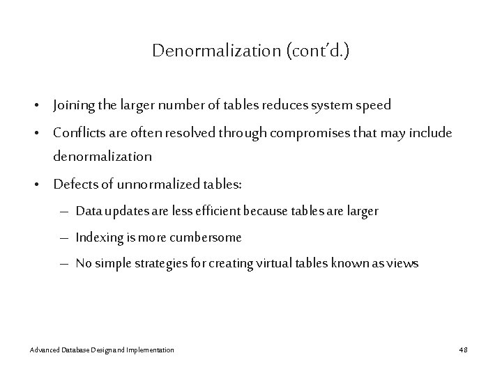 Denormalization (cont’d. ) • Joining the larger number of tables reduces system speed •