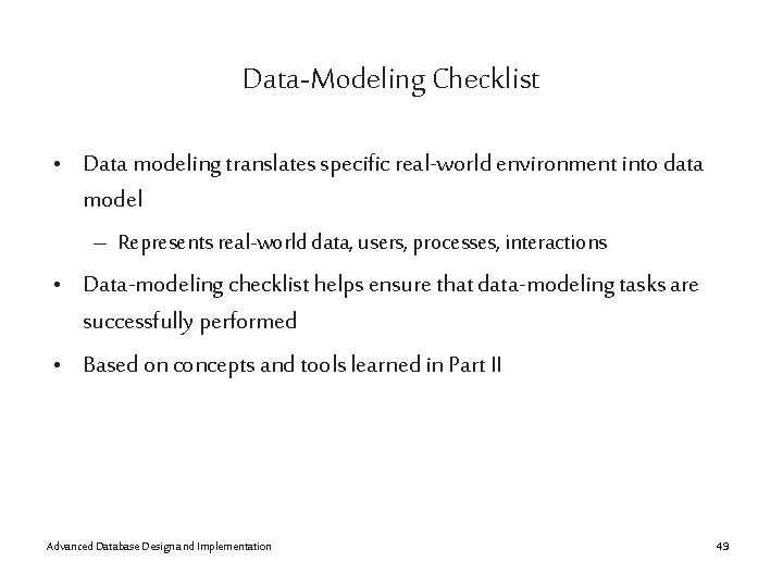 Data-Modeling Checklist • Data modeling translates specific real-world environment into data model – Represents