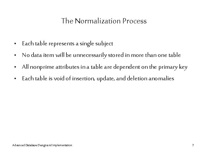 The Normalization Process • • Each table represents a single subject No data item