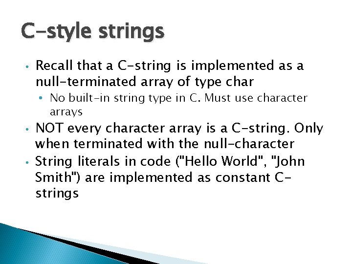 C-style strings • Recall that a C-string is implemented as a null-terminated array of
