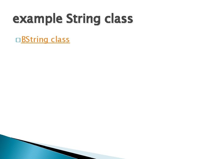 example String class � BString class 