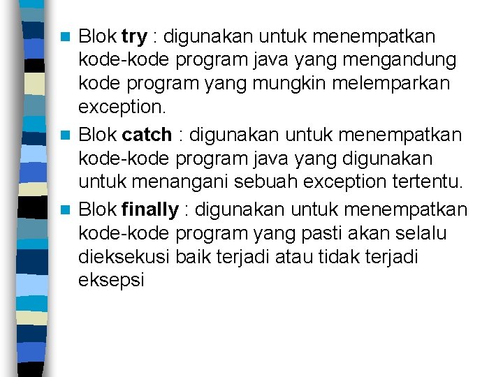 Blok try : digunakan untuk menempatkan kode-kode program java yang mengandung kode program yang