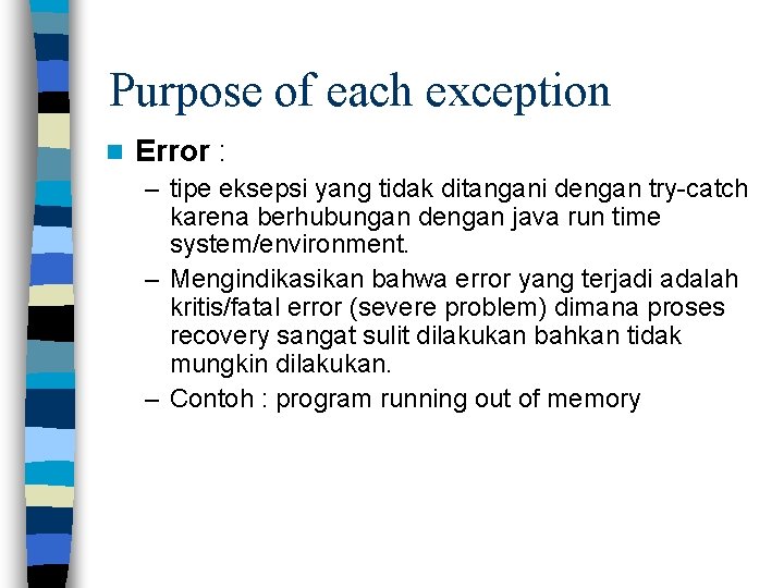 Purpose of each exception n Error : – tipe eksepsi yang tidak ditangani dengan