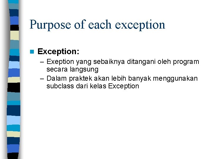 Purpose of each exception n Exception: – Exeption yang sebaiknya ditangani oleh program secara