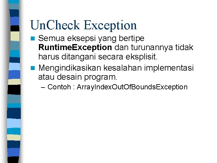 Un. Check Exception Semua eksepsi yang bertipe Runtime. Exception dan turunannya tidak harus ditangani