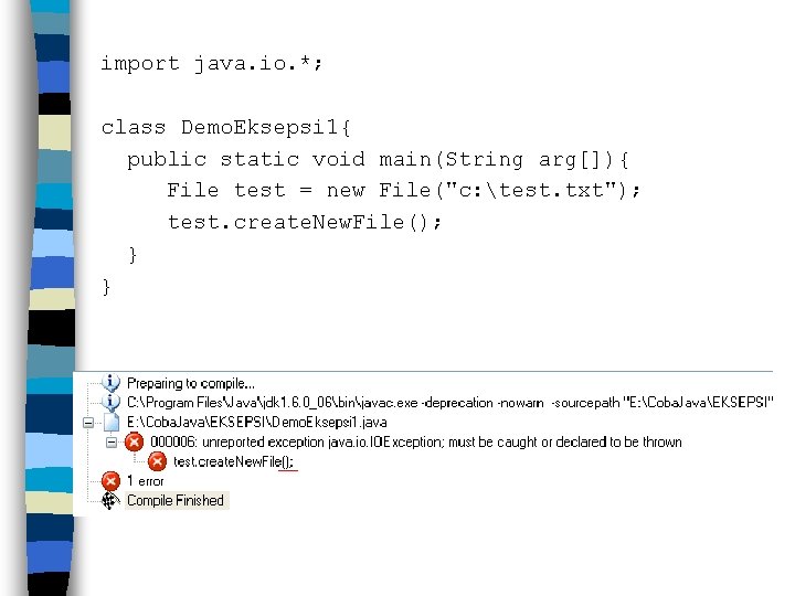 import java. io. *; class Demo. Eksepsi 1{ public static void main(String arg[]){ File