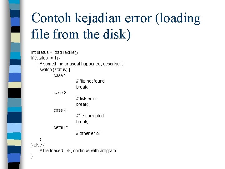 Contoh kejadian error (loading file from the disk) int status = load. Texfile(); If