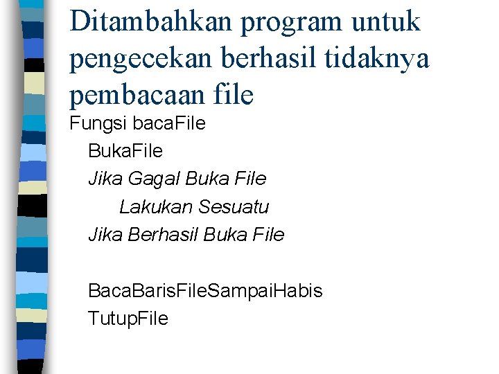 Ditambahkan program untuk pengecekan berhasil tidaknya pembacaan file Fungsi baca. File Buka. File Jika