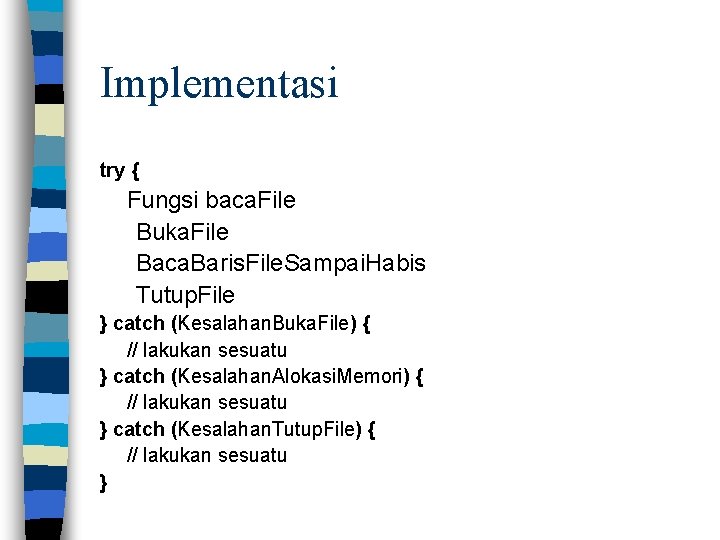 Implementasi try { Fungsi baca. File Buka. File Baca. Baris. File. Sampai. Habis Tutup.