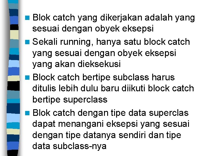 n Blok catch yang dikerjakan adalah yang sesuai dengan obyek eksepsi n Sekali running,