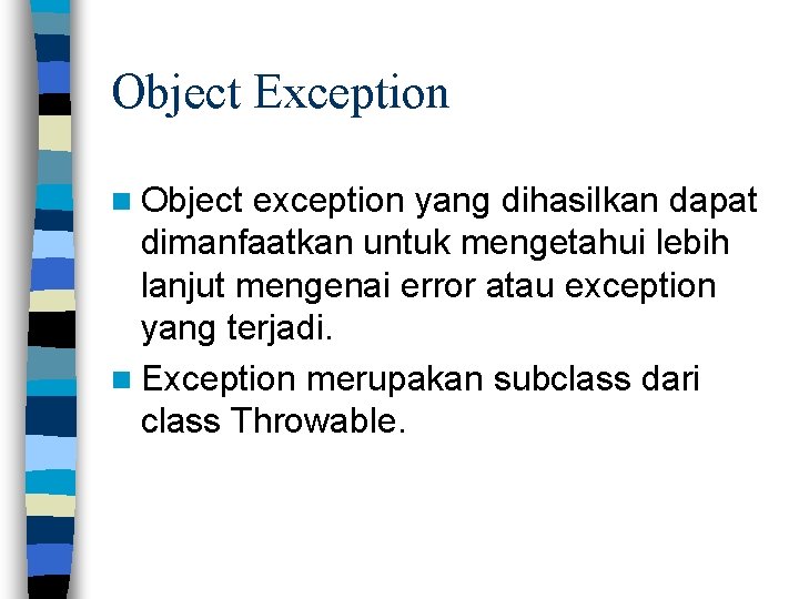 Object Exception n Object exception yang dihasilkan dapat dimanfaatkan untuk mengetahui lebih lanjut mengenai
