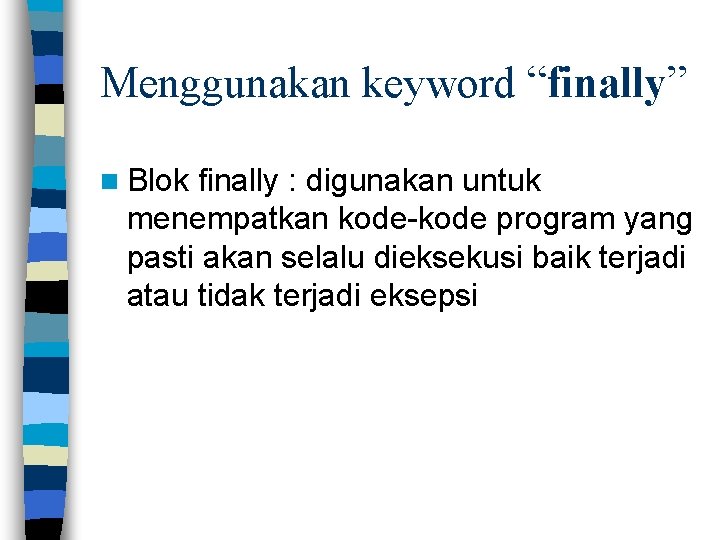 Menggunakan keyword “finally” n Blok finally : digunakan untuk menempatkan kode-kode program yang pasti