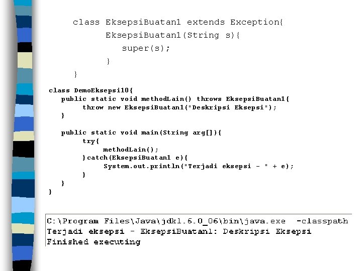 class Eksepsi. Buatan 1 extends Exception{ Eksepsi. Buatan 1(String s){ super(s); } } class