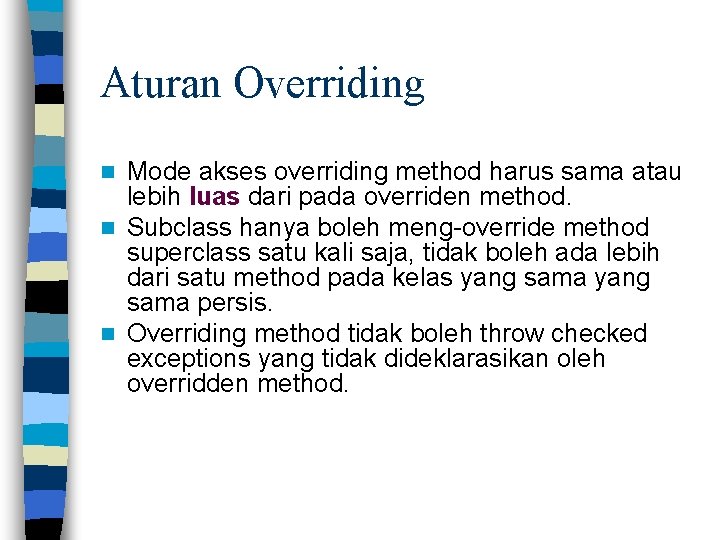 Aturan Overriding Mode akses overriding method harus sama atau lebih luas dari pada overriden