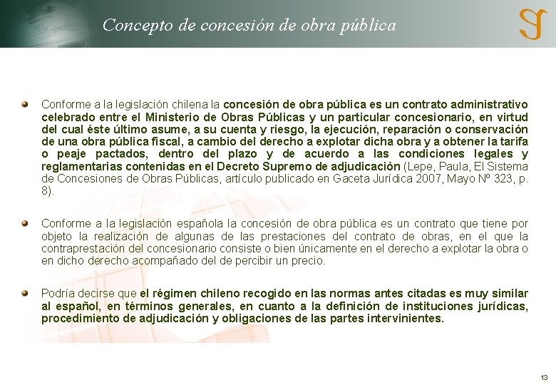 Concepto de concesión de obra pública Conforme a la legislación chilena la concesión de