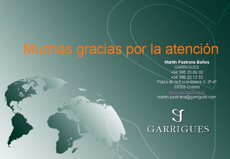 Muchas gracias por la atención Martín Pastrana Baños GARRIGUES +34 985 20 86 00