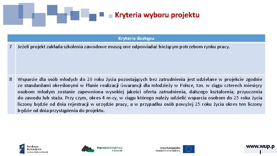 Kryteria wyboru projektu Kryteria dostępu 7 Jeżeli projekt zakłada szkolenia zawodowe muszą one odpowiadać