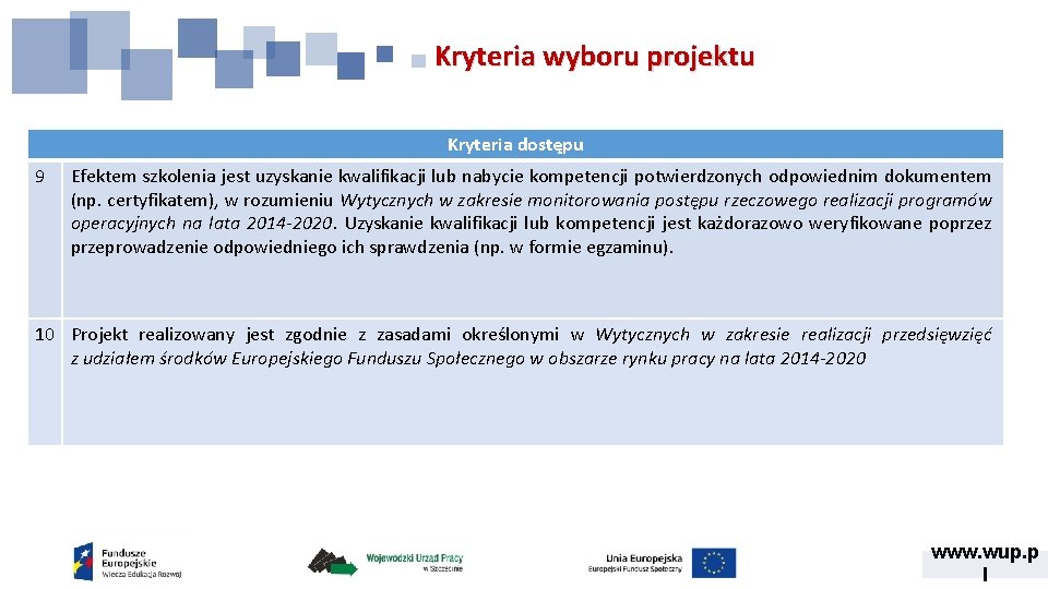 Kryteria wyboru projektu Kryteria dostępu 9 Efektem szkolenia jest uzyskanie kwalifikacji lub nabycie kompetencji