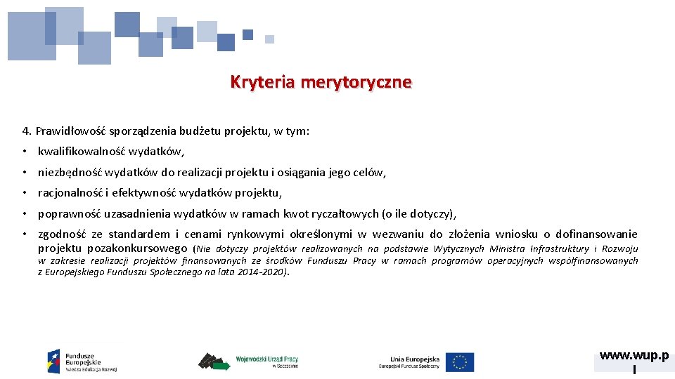 Kryteria merytoryczne 4. Prawidłowość sporządzenia budżetu projektu, w tym: • kwalifikowalność wydatków, • niezbędność