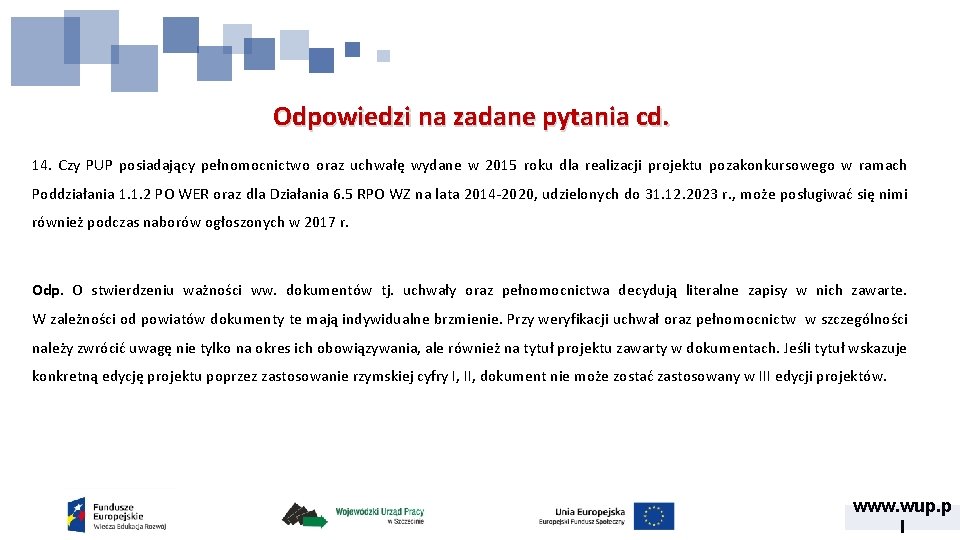 Odpowiedzi na zadane pytania cd. 14. Czy PUP posiadający pełnomocnictwo oraz uchwałę wydane w