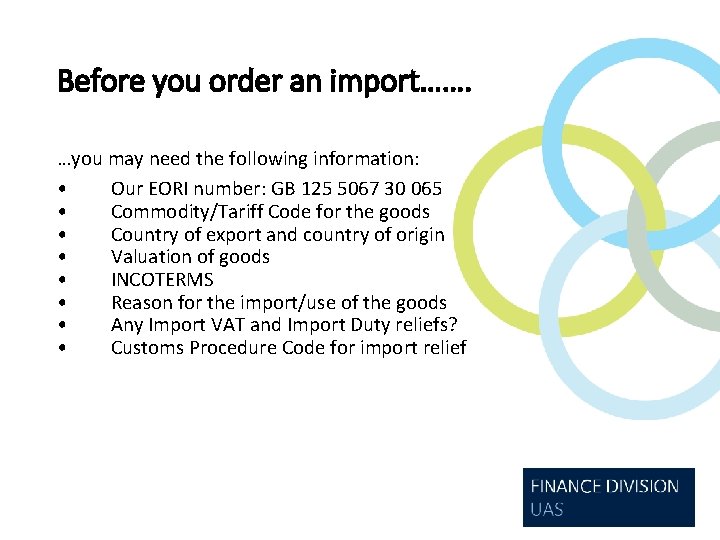 Before you order an import……. …you may need the following information: • Our EORI