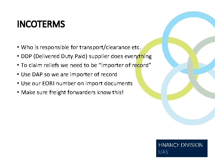 INCOTERMS • Who is responsible for transport/clearance etc. • DDP (Delivered Duty Paid) supplier