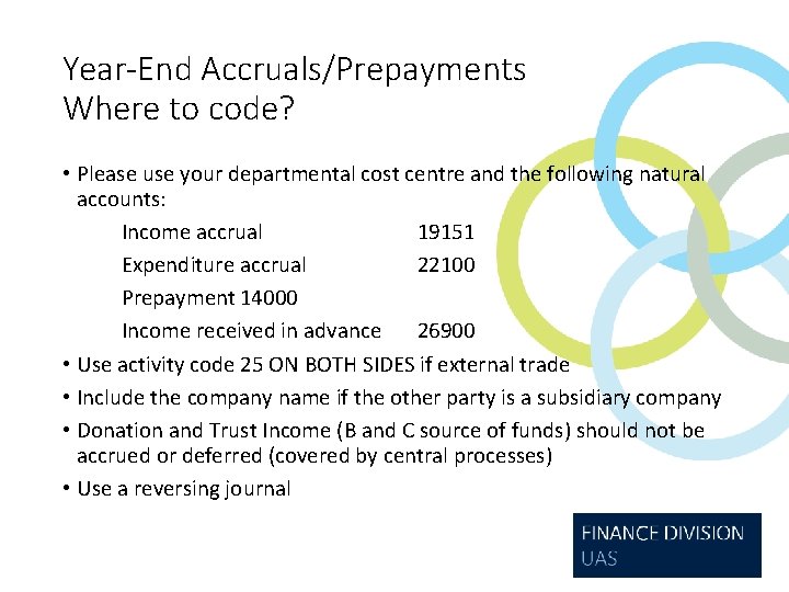 Year-End Accruals/Prepayments Where to code? • Please use your departmental cost centre and the