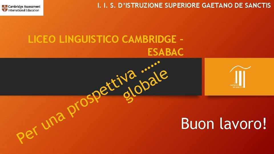 I. I. S. D’ISTRUZIONE SUPERIORE GAETANO DE SANCTIS LICEO LINGUISTICO CAMBRIDGE – ESABAC …