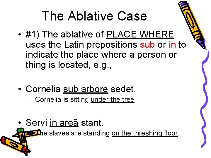 The Ablative Case • #1) The ablative of PLACE WHERE uses the Latin prepositions