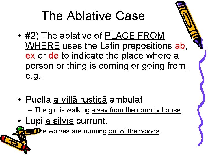 The Ablative Case • #2) The ablative of PLACE FROM WHERE uses the Latin