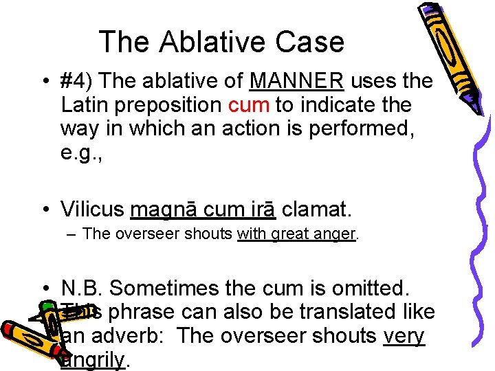 The Ablative Case • #4) The ablative of MANNER uses the Latin preposition cum