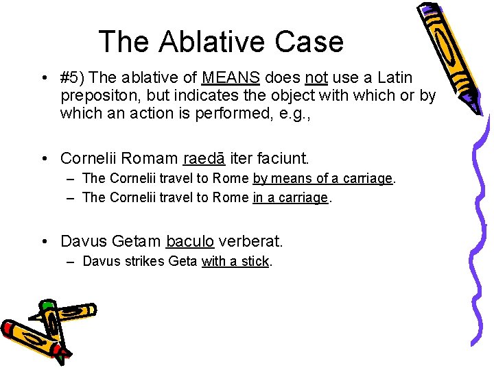 The Ablative Case • #5) The ablative of MEANS does not use a Latin