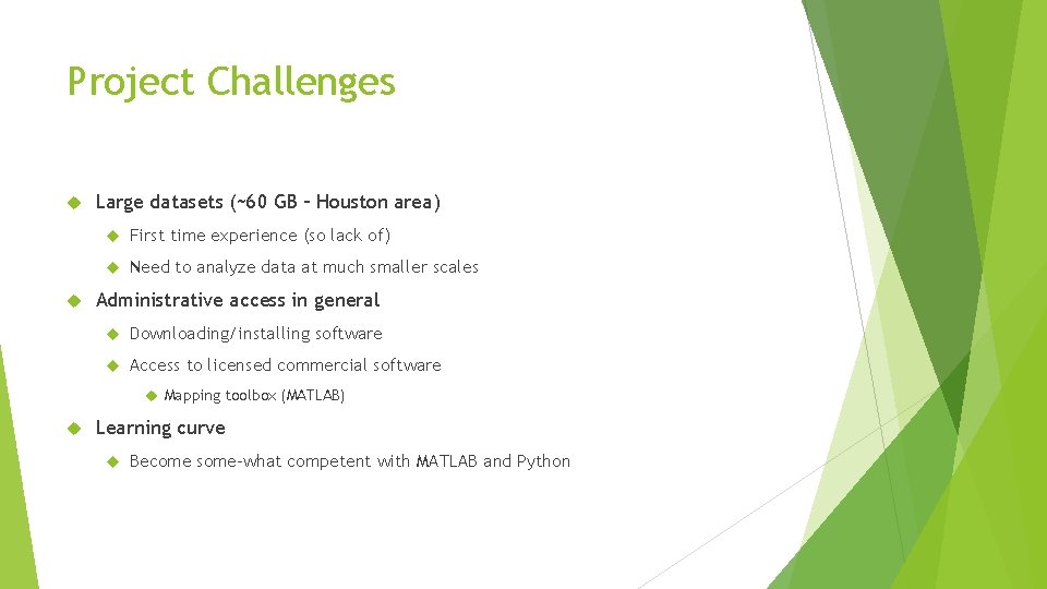 Project Challenges Large datasets (~60 GB – Houston area) First time experience (so lack