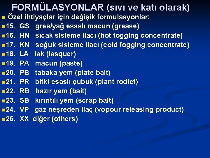 FORMÜLASYONLAR (sıvı ve katı olarak) Özel ihtiyaçlar için değişik formulasyonlar: n 15. GS gres/yağ