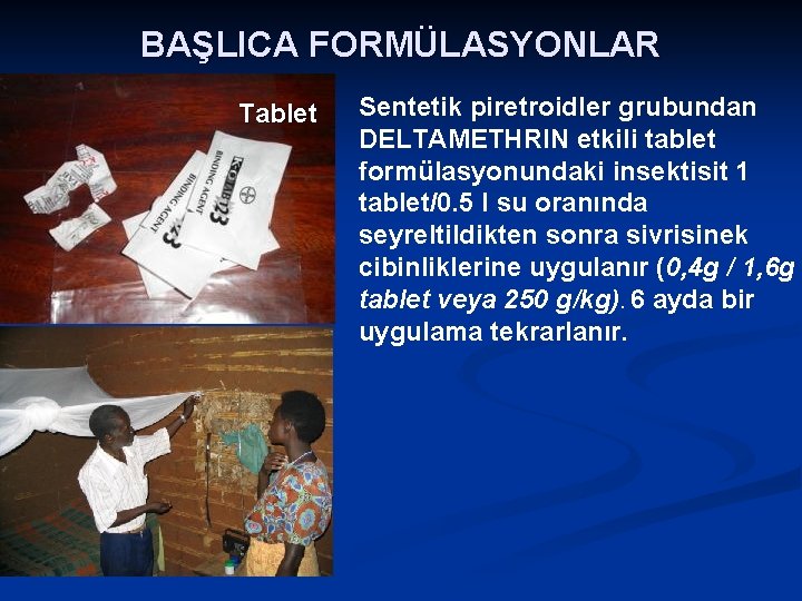 BAŞLICA FORMÜLASYONLAR Tablet Sentetik piretroidler grubundan DELTAMETHRIN etkili tablet formülasyonundaki insektisit 1 tablet/0. 5