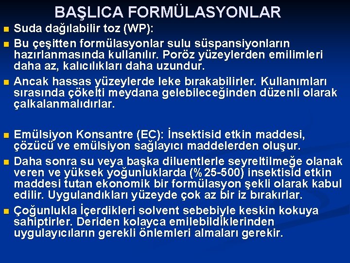 BAŞLICA FORMÜLASYONLAR Suda dağılabilir toz (WP): n Bu çeşitten formülasyonlar sulu süspansiyonların hazırlanmasında kullanılır.